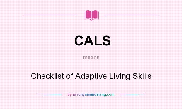 What does CALS mean? It stands for Checklist of Adaptive Living Skills