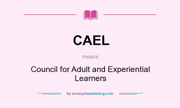 What does CAEL mean? It stands for Council for Adult and Experiential Learners