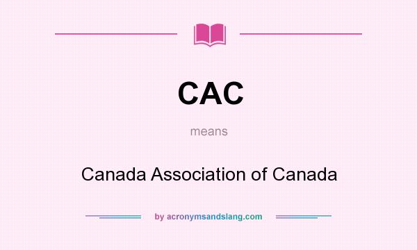 What does CAC mean? It stands for Canada Association of Canada