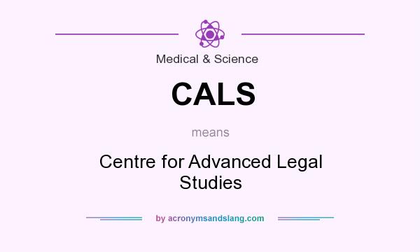 What does CALS mean? It stands for Centre for Advanced Legal Studies