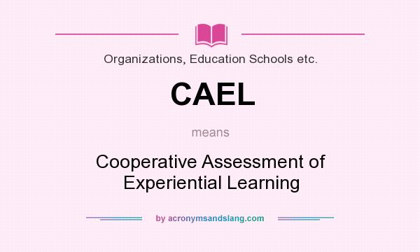 What does CAEL mean? It stands for Cooperative Assessment of Experiential Learning