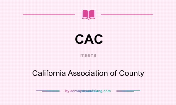 What does CAC mean? It stands for California Association of County