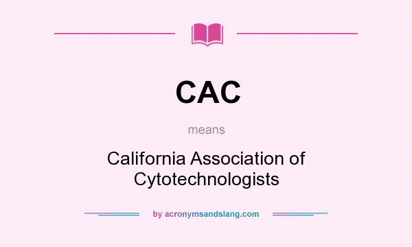 What does CAC mean? It stands for California Association of Cytotechnologists