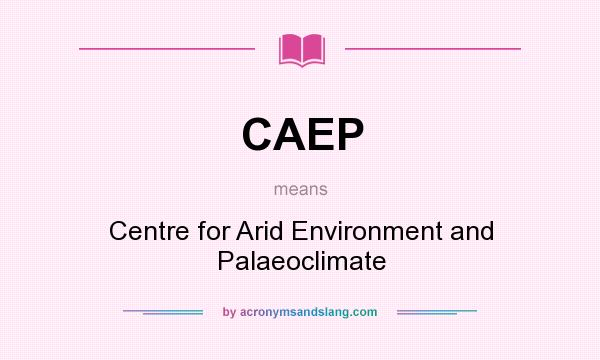What does CAEP mean? It stands for Centre for Arid Environment and Palaeoclimate