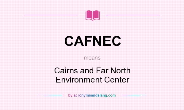 What does CAFNEC mean? It stands for Cairns and Far North Environment Center
