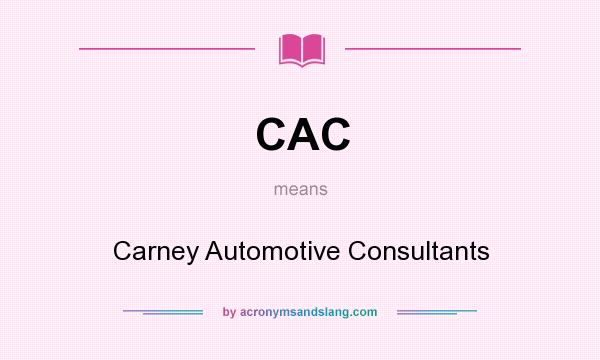 What does CAC mean? It stands for Carney Automotive Consultants