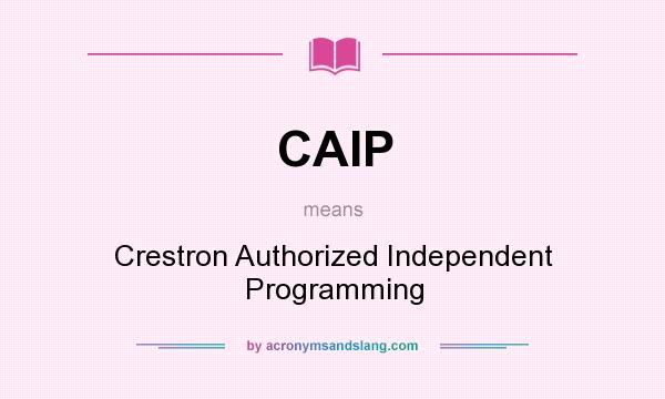 What does CAIP mean? It stands for Crestron Authorized Independent Programming