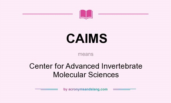 What does CAIMS mean? It stands for Center for Advanced Invertebrate Molecular Sciences