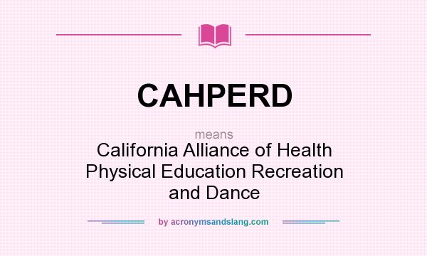What does CAHPERD mean? It stands for California Alliance of Health Physical Education Recreation and Dance