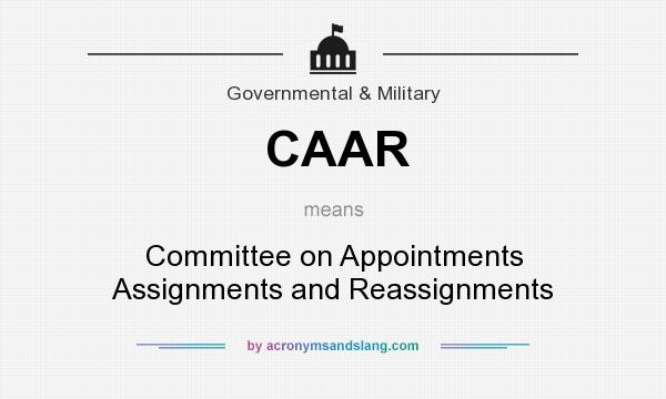 What does CAAR mean? It stands for Committee on Appointments Assignments and Reassignments