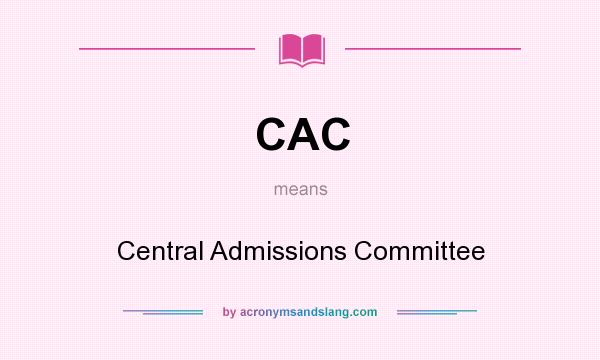 What does CAC mean? It stands for Central Admissions Committee