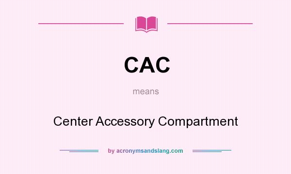 What does CAC mean? It stands for Center Accessory Compartment