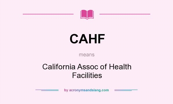 What does CAHF mean? It stands for California Assoc of Health Facilities