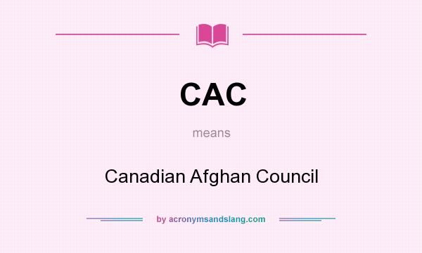 What does CAC mean? It stands for Canadian Afghan Council