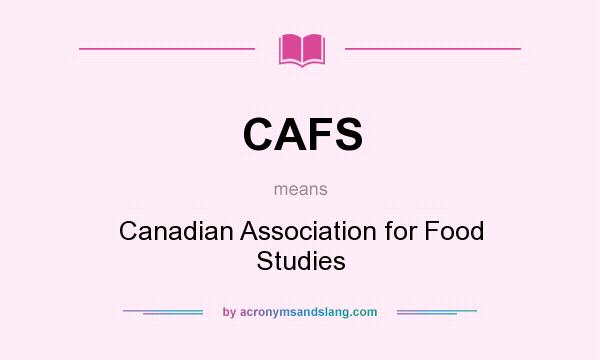 What does CAFS mean? It stands for Canadian Association for Food Studies