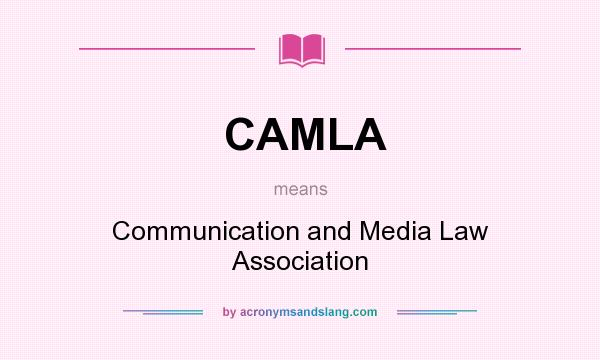 What does CAMLA mean? It stands for Communication and Media Law Association