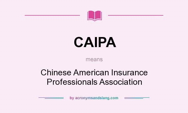 What does CAIPA mean? It stands for Chinese American Insurance Professionals Association