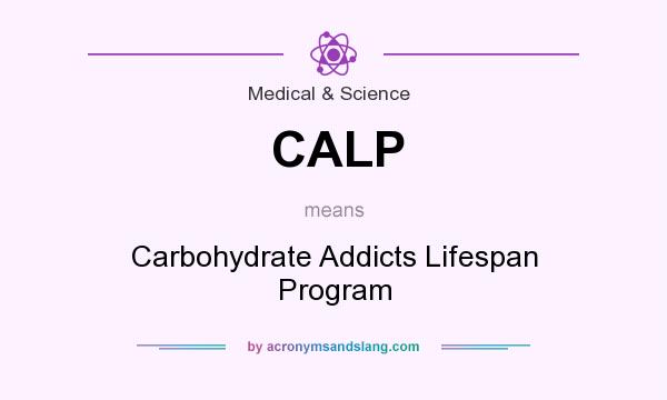 What does CALP mean? It stands for Carbohydrate Addicts Lifespan Program