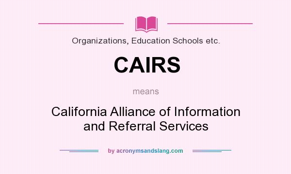 What does CAIRS mean? It stands for California Alliance of Information and Referral Services