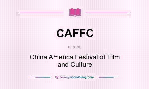 What does CAFFC mean? It stands for China America Festival of Film and Culture