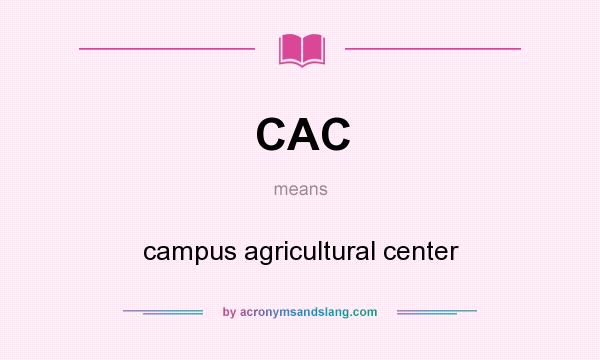 What does CAC mean? It stands for campus agricultural center
