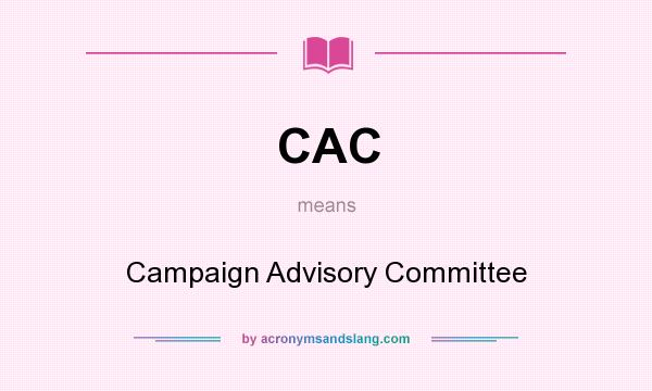 What does CAC mean? It stands for Campaign Advisory Committee