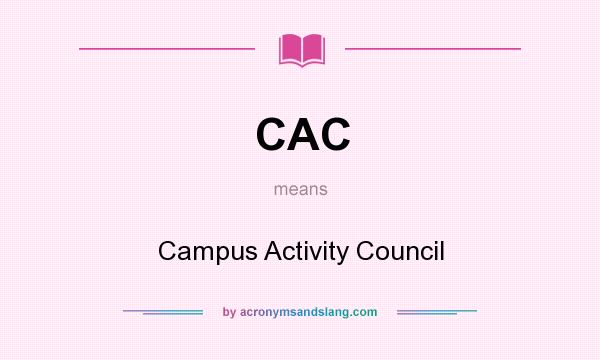 What does CAC mean? It stands for Campus Activity Council