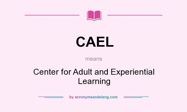 What does CAEL mean? It stands for Center for Adult and Experiential Learning