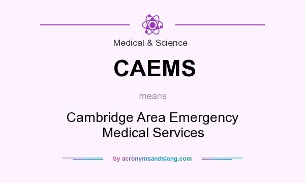 What does CAEMS mean? It stands for Cambridge Area Emergency Medical Services
