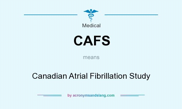 What does CAFS mean? It stands for Canadian Atrial Fibrillation Study
