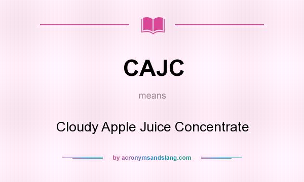 What does CAJC mean? It stands for Cloudy Apple Juice Concentrate