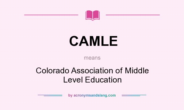 What does CAMLE mean? It stands for Colorado Association of Middle Level Education