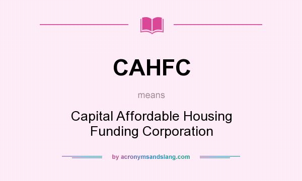 What does CAHFC mean? It stands for Capital Affordable Housing Funding Corporation