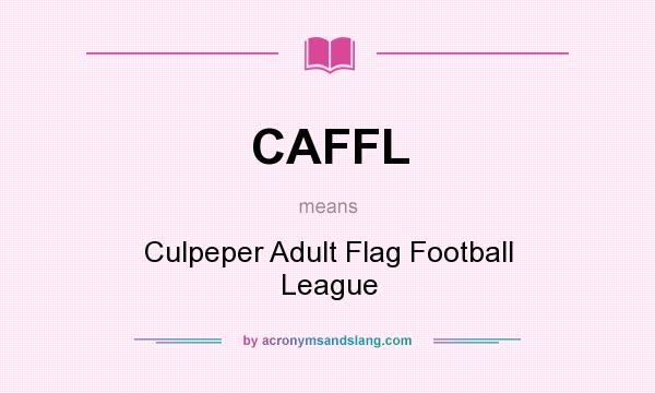 What does CAFFL mean? It stands for Culpeper Adult Flag Football League