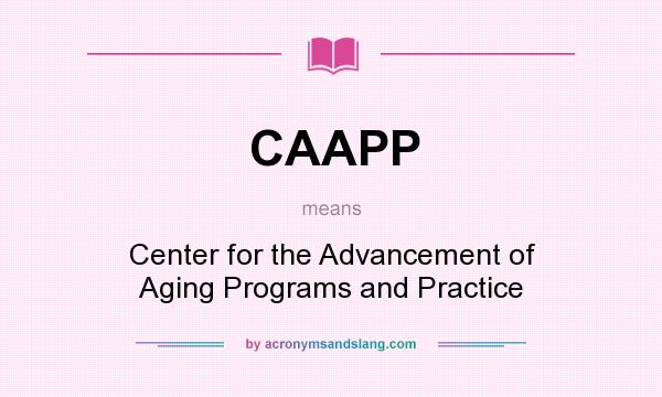 What does CAAPP mean? It stands for Center for the Advancement of Aging Programs and Practice