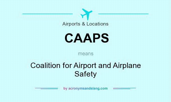 What does CAAPS mean? It stands for Coalition for Airport and Airplane Safety