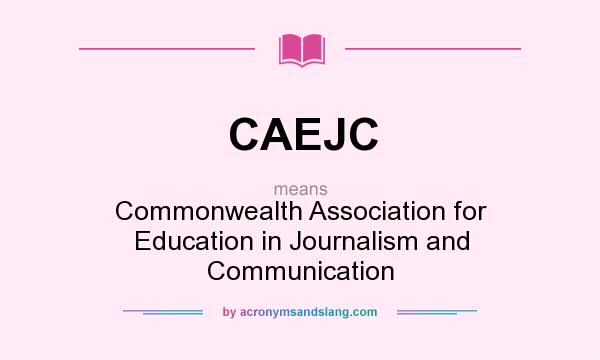 What does CAEJC mean? It stands for Commonwealth Association for Education in Journalism and Communication