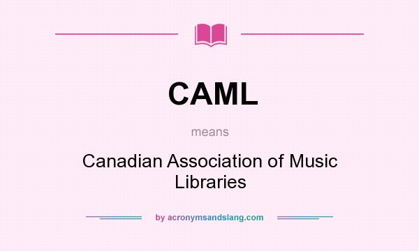 What does CAML mean? It stands for Canadian Association of Music Libraries