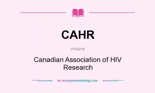 What does CAHR mean? It stands for Canadian Association of HIV Research