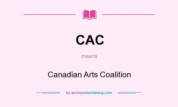 What does CAC mean? It stands for Canadian Arts Coalition