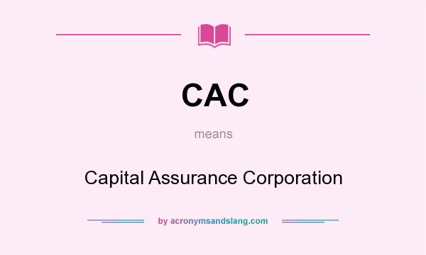 What does CAC mean? It stands for Capital Assurance Corporation