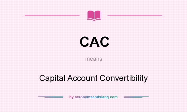 What does CAC mean? It stands for Capital Account Convertibility