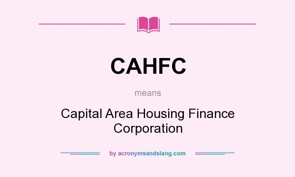 What does CAHFC mean? It stands for Capital Area Housing Finance Corporation