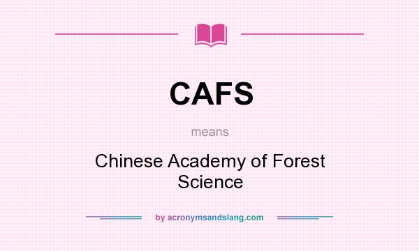 What does CAFS mean? It stands for Chinese Academy of Forest Science