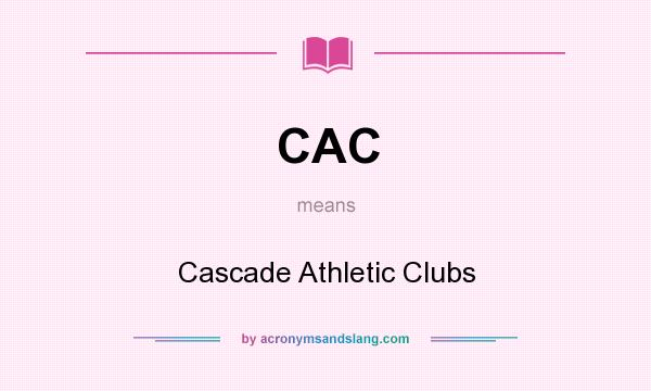 What does CAC mean? It stands for Cascade Athletic Clubs