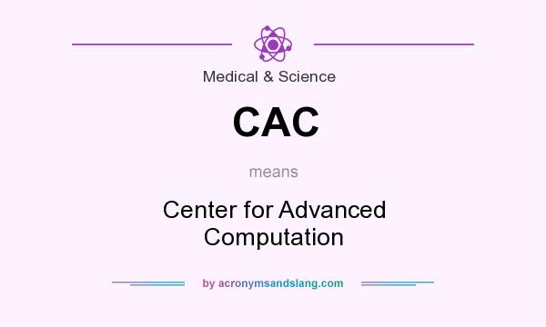What does CAC mean? It stands for Center for Advanced Computation