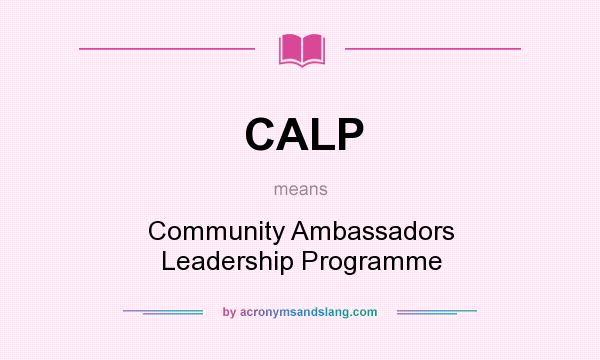 What does CALP mean? It stands for Community Ambassadors Leadership Programme