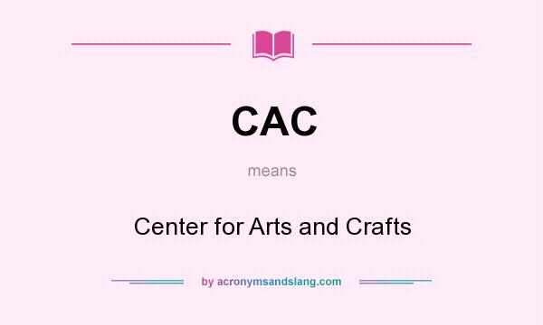 What does CAC mean? It stands for Center for Arts and Crafts