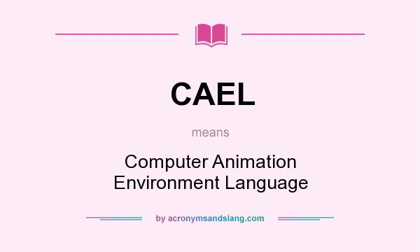 What does CAEL mean? It stands for Computer Animation Environment Language