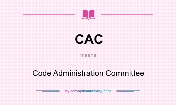 What does CAC mean? It stands for Code Administration Committee